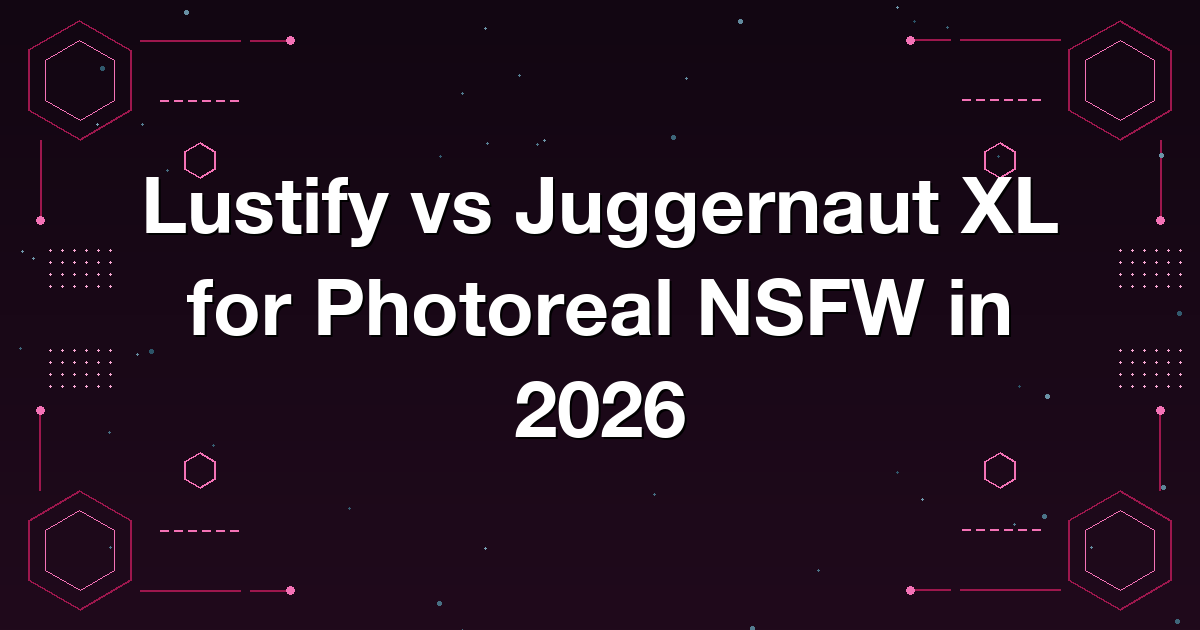 Lustify vs Juggernaut XL for Photoreal NSFW in 2026