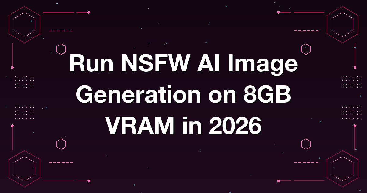 Run NSFW AI Image Generation on 8GB VRAM in 2026